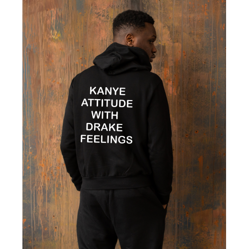 Kanye Attitude With Drake Feelings Sweatshirt HOOD901