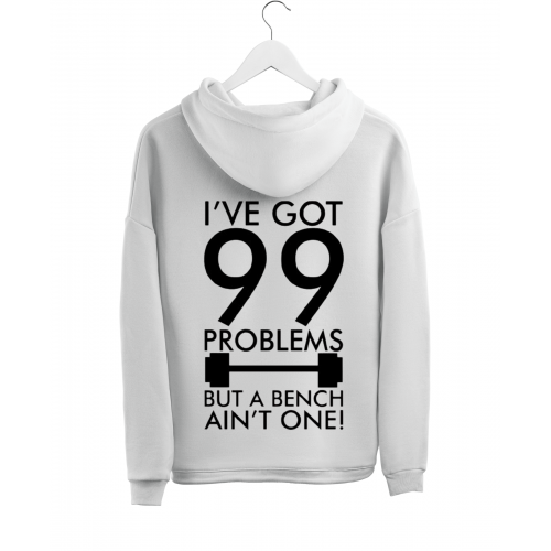 Sweatshirt With Print I've Got 99 Problems But A Bench Ain't One HOOD917