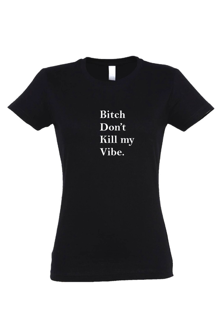 Γυναικεία Κοντομάνικη Μπούζα "Bitch Don`t Kill My Vibe" WTP852