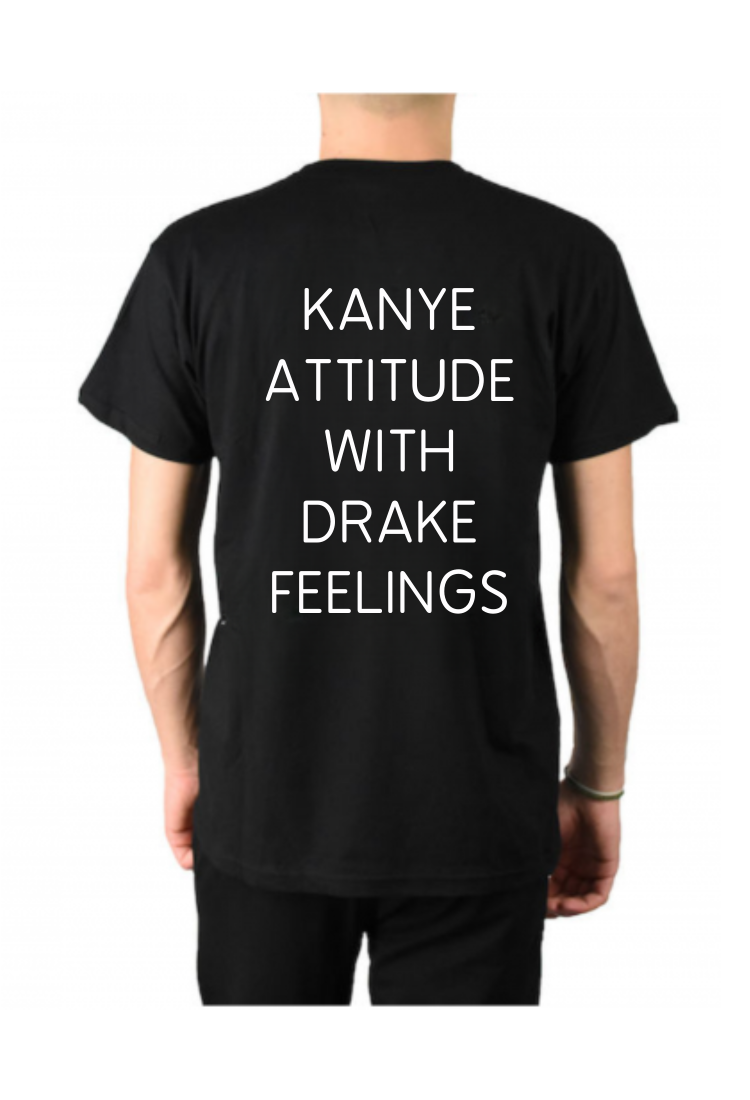 Men's Kanye Attitude With Drake Feelings T-Shirt MTP901 Men's Kanye Attitude With Drake Feelings T-Shirt MTP901